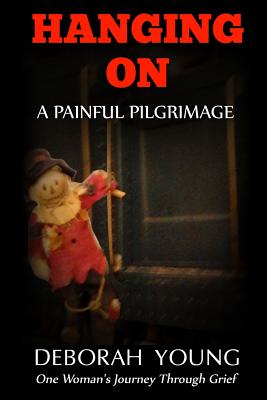 Image for Hanging On ? A Painful Pilgrimage: One Woman?s Journey Through Grief