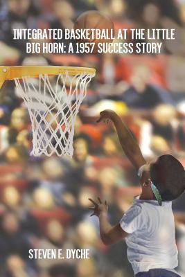 Integrated Basketball at the Little Big Horn: A 1957 Success Story Image for Integrated Basketball at the Little Big Horn: A 1957 Success Story