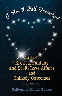 A Heart Well Traveled - Vol. 2: Tales of Erotica, Fantasy and Sci-Fi Love Affairs and Unlikely