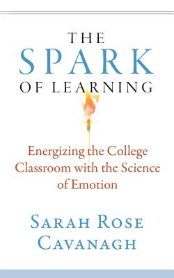 The Spark of Learning: Energizing the College Classroom with the Science of Emotion (Teaching and Learning in Higher Education)
