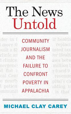 The News Untold: Community Journalism and the Failure to Confront Poverty in Appalachia