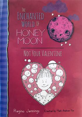 Image for Not Your Valentine: The Enchanted World Of Honey Moon (The Amazing Adventures Of Harry Moon) Not Your Valentine: The Enchanted World Of Honey Moon (The Amazing Adventures Of Harry Moon)