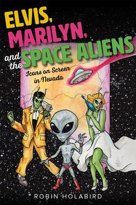 Image for Elvis, Marilyn, and the Space Aliens: Icons on Screen in Nevada