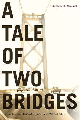 A Tale of Two Bridges: The San FranciscoOakland Bay Bridges of 1936 and 2013