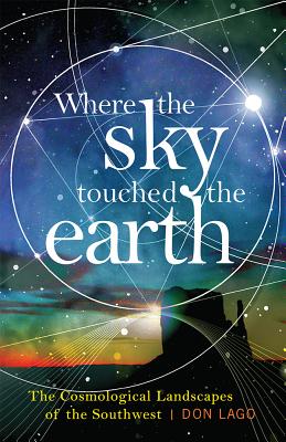 Image for Where the Sky Touched the Earth: The Cosmological Landscapes of the Southwest