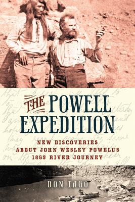 The Powell Expedition New Discoveries about John Wesley Powell's 1869 River Journey