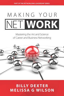Image for Making Your Net Work: The Art and Science of Career and Business Networking Making Your Net Work: The Art and Science of Career and Business Networking
