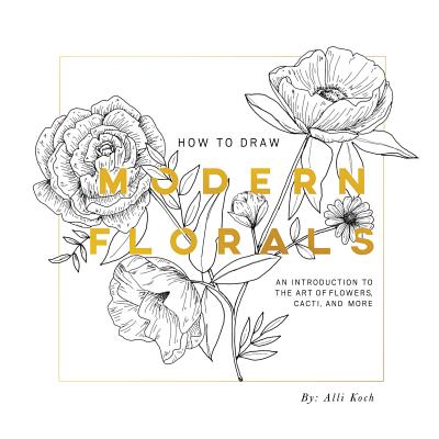 How To Draw Modern Florals: An Introduction To The Art of Flowers, Cacti, and More Image for How To Draw Modern Florals: An Introduction To The Art of Flowers, Cacti, and More
