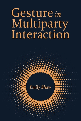 Gesture in Multiparty Interaction (Volume 24) (Gallaudet Sociolinguistics)