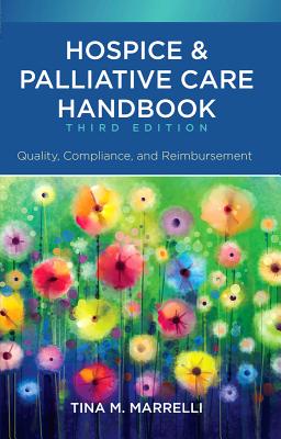Hospice & Palliative Care Handbook, Third Edition: Quality, Compliance, and Reimbursement