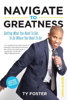 Navigate to Greatness: Getting What You Need to Get to Go Where You Need to Go