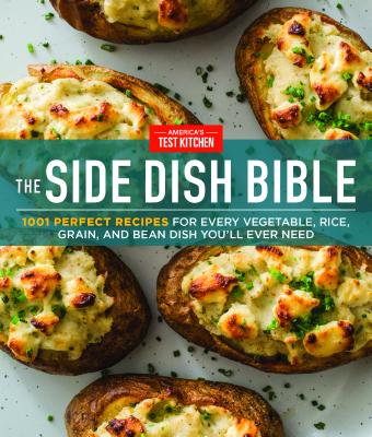 Side Dish Bible: 1001 Perfect Recipes for Every Vegetable, Rice, Grain, and Bean Dish You Will Ever Need