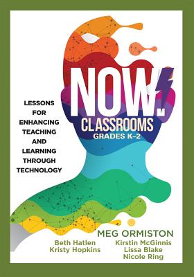 Image for NOW Classrooms, Grades K-2: Lessons for Enhancing Teaching and Learning Through Technology (Supporting ISTE Standards for Students and Digital Citizenship) NOW Classrooms, Grades K-2: Lessons for Enhancing Teaching and Learning Through Technology (Supporting ISTE Standards for Students and Digital Citizenship)