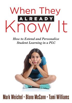When They Already Know It: How to Extend and Personalize Student Learning in a PLC at Work(r) (Support and Engage Proficient Learners in a Professional Learning Community) (Personalized Learning)