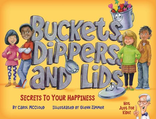 Image for Buckets, Dippers, and Lids: Secrets to Your Happiness Buckets, Dippers, and Lids: Secrets to Your Happiness
