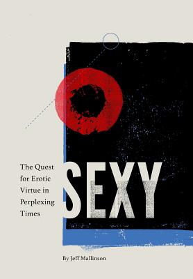 Sexy: The Quest for Erotic Virtue in Perplexing Times Image for Sexy: The Quest for Erotic Virtue in Perplexing Times