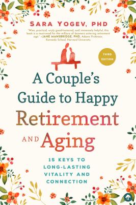 Couple's Guide to Happy Retirement and Aging: 15 Keys to Long-Lasting Vitality and Connection (Third Edition, New Edition, Third Edition, New)