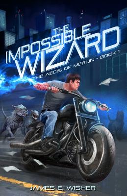 The Impossible Wizard: The Aegis of Merlin Book 1