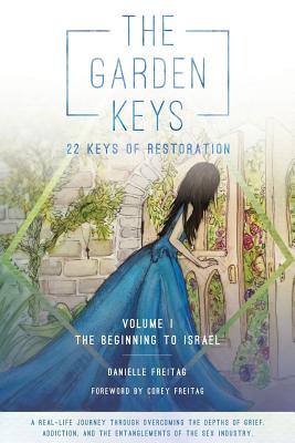 The Garden Keys - 22 Keys of Restoration: Volume 1 - The Beginning to Israel [Paperback] Danielle Freitag and Anna Friendt