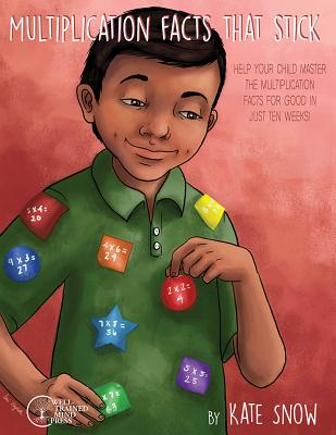Multiplication Facts That Stick: Help Your Child Master the Multiplication Facts for Good in Just Ten Weeks (Facts That Stick)
