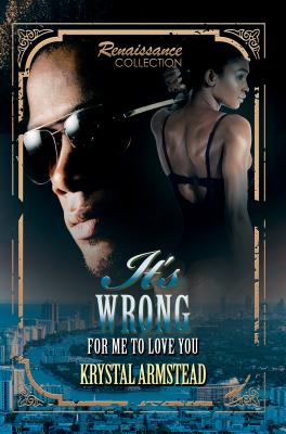 It's Wrong for Me to Love You Renaissance Collection [Mass Market Paperback] Armstead, Krystal