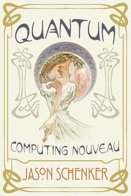 Quantum: Computing Nouveau: The Technological Step Change That Could Foster Scientific Discovery, Break Blockchains, and Trigger a Global Cybersecurity Arms Race