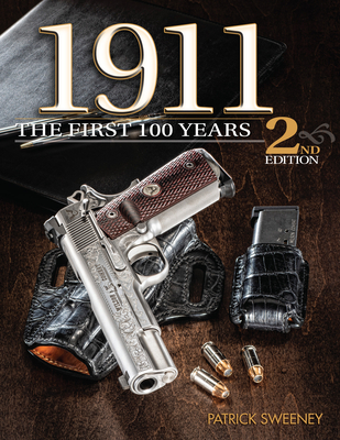 Image for 1911: THE FIRST 100 YEARS, 2ND EDITION 1911: THE FIRST 100 YEARS, 2ND EDITION