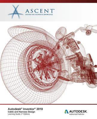Autodesk Inventor 2018 Cable and Harness Design: Autodesk Authorized Publisher Image for Autodesk Inventor 2018 Cable and Harness Design: Autodesk Authorized Publisher