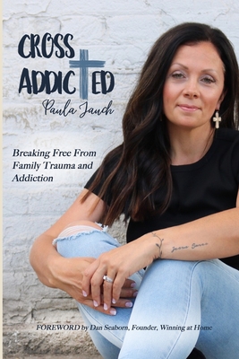 Cross Addicted: Breaking Free From Family Trauma and Addiction