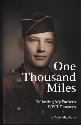One Thousand Miles: Following My Father's WWII Footsteps