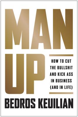 Image for Man Up: How to Cut the Bullsh!t and Kick @ss in Business (and in Life)