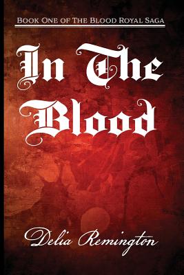 In the Blood: Book One of the Blood Royal Saga