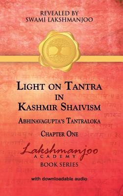 LIGHT ON TANTRA IN KASHMIR SHAIVISM ABHINAVAGUPTA'S TANTRALOKA, 2 VOLUMES, CHAPTERS ONE, TWO & THREE