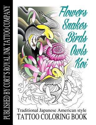 Flowers,Snakes,Birds,Owls and Koi Coloring Book: Traditional Japanese American Tattoo Coloring Book
