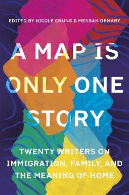 Map Is Only One Story: Twenty Writers on Immigration, Family, and the Meaning of Home