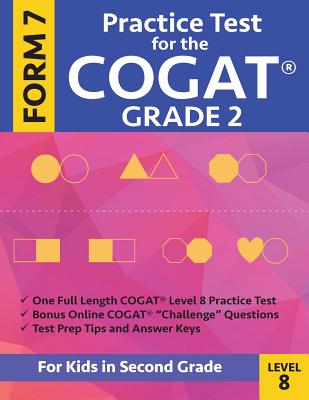 Image for Practice Test for the CogAT Grade 2 Form 7 Level 8: Gifted and Talented Test Preparation Second Grade; CogAT 2nd grade; CogAT Grade 2 books, Cogat Test Prep Level 8, Cognitive Abilities Test, Practice Test for the CogAT Grade 2 Form 7 Level 8: Gifted and Talented Test Preparation Second Grade; CogAT 2nd grade; CogAT Grade 2 books, Cogat Test Prep Level 8, Cognitive Abilities Test,