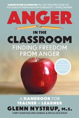 Image for Anger in the Classroom: Finding Freedom from Anger: A Handbook for Teacher and Learner Anger in the Classroom: Finding Freedom from Anger: A Handbook for Teacher and Learner