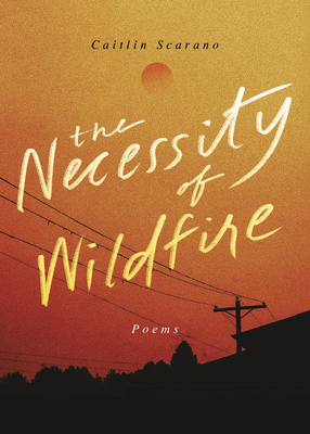 Necessity of Wildfire: Poems