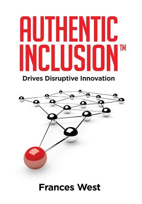 Authentic Inclusion Drives Disruptive Innovation