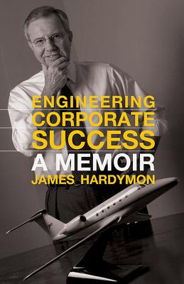 ENGINEERING CORPORATE SUCCESS: A MEMOIR