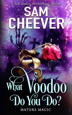 What Voodoo Do You Do: A Paranormal Women's Fiction Novel (Mature Magic)