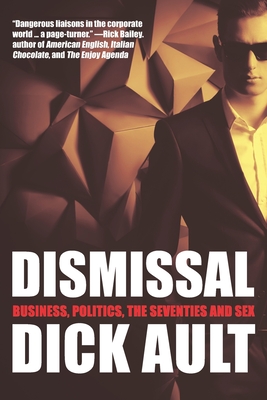 Dismissal: Business, Politics, the Seventies and Sex