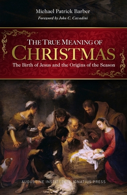 Image for The True Meaning of Christmas: The Birth of Jesus and the Origins of the Season