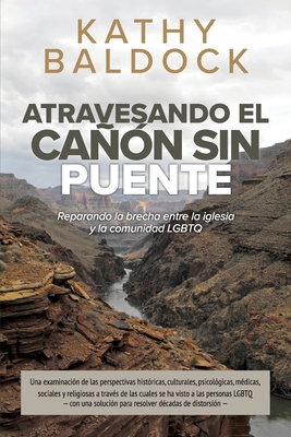 Atravesando el can sin puente: Reparando la Brecha entra la iglesia y la Comunidad LGBTQ (Spanish Edition)