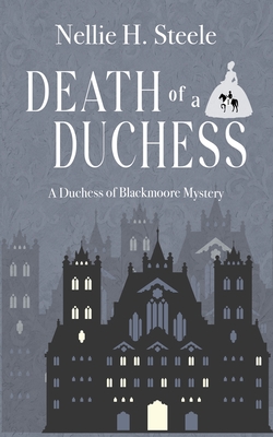 Death of a Duchess: A Duchess of Blackmoore Mystery (Duchess of Blackmoore Mysteries)