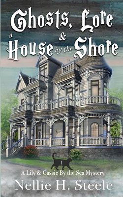 Ghosts, Lore & a House by the Shore: A Mother/Daughter Cozy Mystery (Lily & Cassie By the Sea Mysteries)