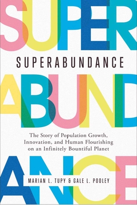 Image for Superabundance: The Story of Population Growth, Innovation, and Human Flourishing on an Infinitely Bountiful Planet