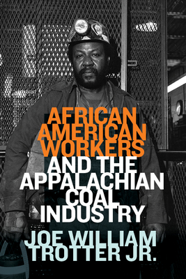 Image for African American Workers and the Appalachian Coal Industry African American Workers and the Appalachian Coal Industry