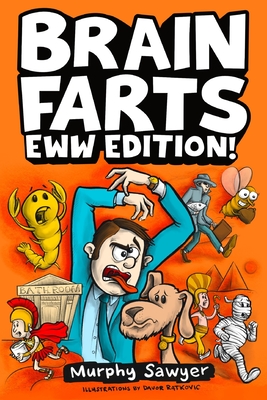 Brain Farts EWW Edition!: The Worlds Most Interesting, Weird, and Icky Facts from History and Science for Curious Kids