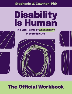 Disability Is Human: The Vital Power of Accessibility in Everyday Life: The Official Workbook